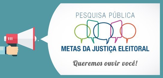 Justiça Eleitoral lança pesquisa participativa para ouvir cidadãos e definir metas para 2018 Justiça Eleitoral lança pesquisa participativa para ouvir cidadãos e definir metas para 2018