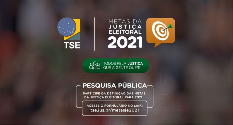 Pesquisa pública: Poder judiciário define metas para 2021 com a participação do cidadão Metas específicas para a Justiça Eleitoral fazem parte do levantamento