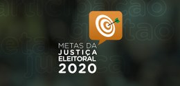 Ajude a definir as Metas da Justiça Eleitoral para 2020