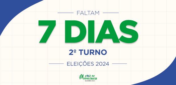 Eleições 2024 - faltam 7 dias - 2º turno Eleições 2024 - faltam 7 dias - 2º turno