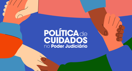 A imagem é uma ilustração gráfica que divulga a "Política de Cuidados no Poder Judiciário". No c...