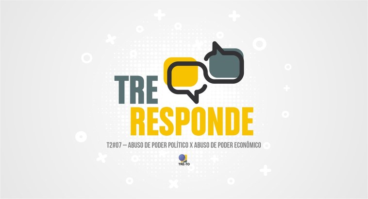 TRE Responde - Abuso de poder político x Abuso de poder econômico .